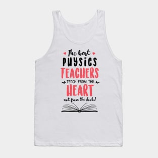 The best Physics Teachers teach from the Heart Quote Tank Top